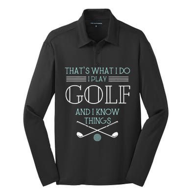 Funny ThatS What I Do I Play Golf And I Know Things Funny Silk Touch Performance Long Sleeve Polo