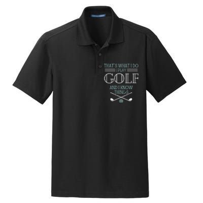 Funny ThatS What I Do I Play Golf And I Know Things Funny Dry Zone Grid Polo