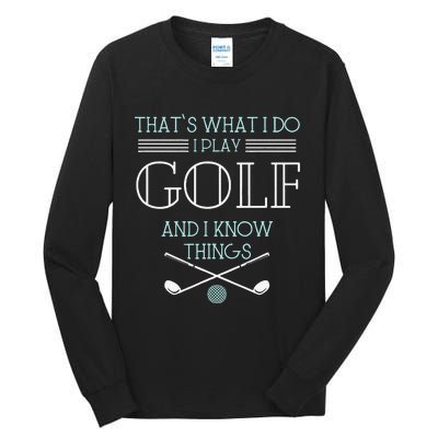 Funny ThatS What I Do I Play Golf And I Know Things Funny Tall Long Sleeve T-Shirt