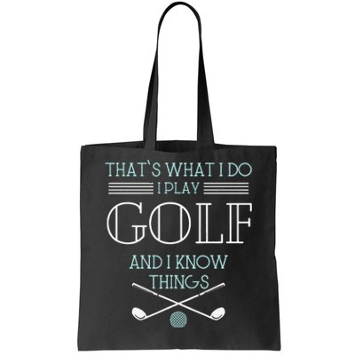 Funny ThatS What I Do I Play Golf And I Know Things Funny Tote Bag