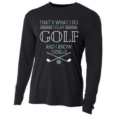 Funny ThatS What I Do I Play Golf And I Know Things Funny Cooling Performance Long Sleeve Crew