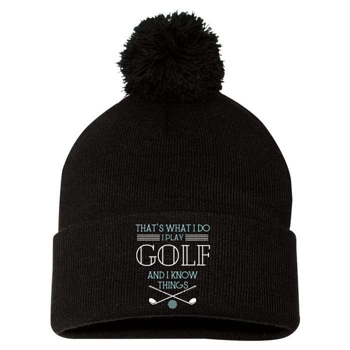 Funny ThatS What I Do I Play Golf And I Know Things Funny Pom Pom 12in Knit Beanie