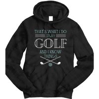 Funny ThatS What I Do I Play Golf And I Know Things Funny Tie Dye Hoodie