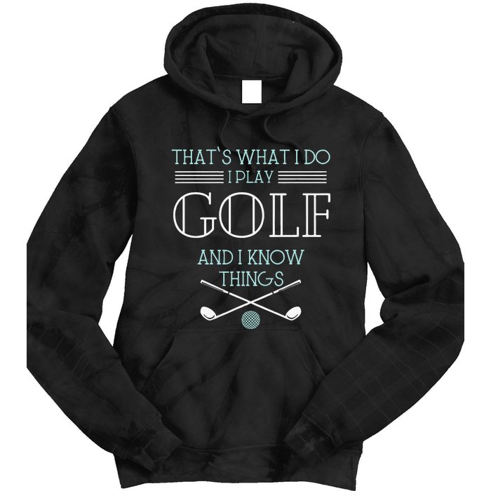 Funny ThatS What I Do I Play Golf And I Know Things Funny Tie Dye Hoodie