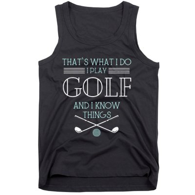 Funny ThatS What I Do I Play Golf And I Know Things Funny Tank Top