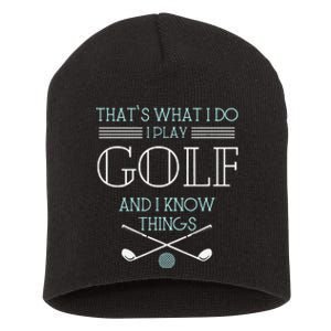 Funny ThatS What I Do I Play Golf And I Know Things Funny Short Acrylic Beanie