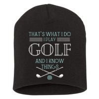 Funny ThatS What I Do I Play Golf And I Know Things Funny Short Acrylic Beanie