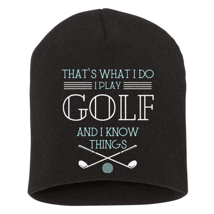 Funny ThatS What I Do I Play Golf And I Know Things Funny Short Acrylic Beanie