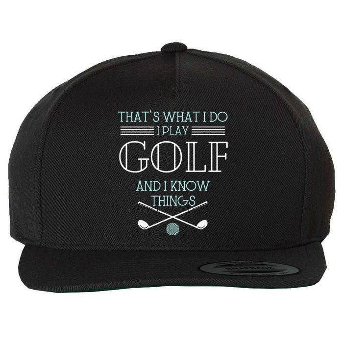 Funny ThatS What I Do I Play Golf And I Know Things Funny Wool Snapback Cap