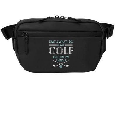 Funny ThatS What I Do I Play Golf And I Know Things Funny Crossbody Pack