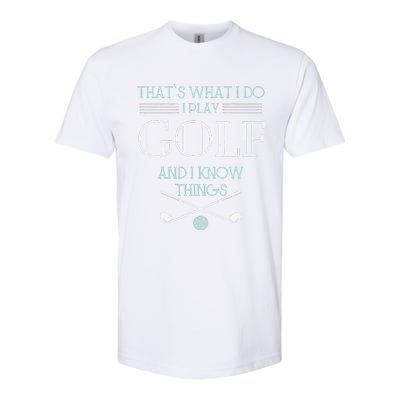 Funny ThatS What I Do I Play Golf And I Know Things Funny Softstyle CVC T-Shirt