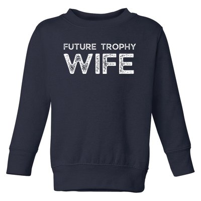 Future Trophy Wife Funny Toddler Sweatshirt