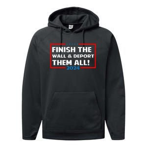 Finish The Wall Deport Them All 2024 Performance Fleece Hoodie