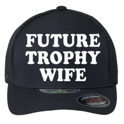 Future Trophy Wife Funny Flexfit Unipanel Trucker Cap