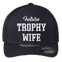 Future Trophy Wife Apparel For Future Wife Flexfit Unipanel Trucker Cap