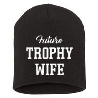 Future Trophy Wife Apparel For Future Wife Short Acrylic Beanie