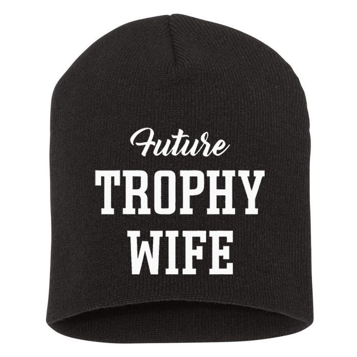 Future Trophy Wife Apparel For Future Wife Short Acrylic Beanie