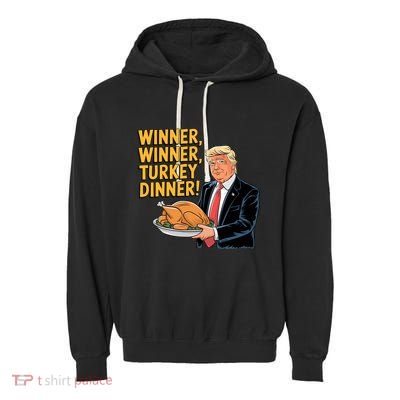 Funny Trump Winner Winner Turkey Dinner Thanksgiving Gift Garment-Dyed Fleece Hoodie