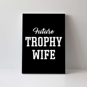 Future Trophy Wife Apparel For Future Wife Canvas