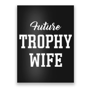 Future Trophy Wife Apparel For Future Wife Poster