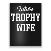 Future Trophy Wife Apparel For Future Wife Poster