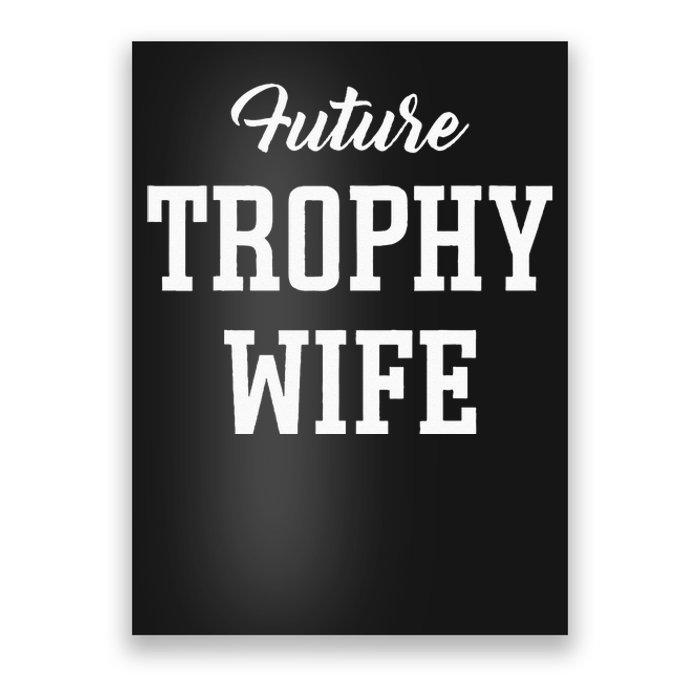 Future Trophy Wife Apparel For Future Wife Poster