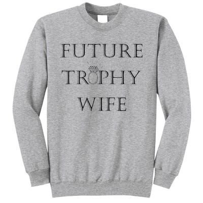 Future Trophy Wife Tall Sweatshirt