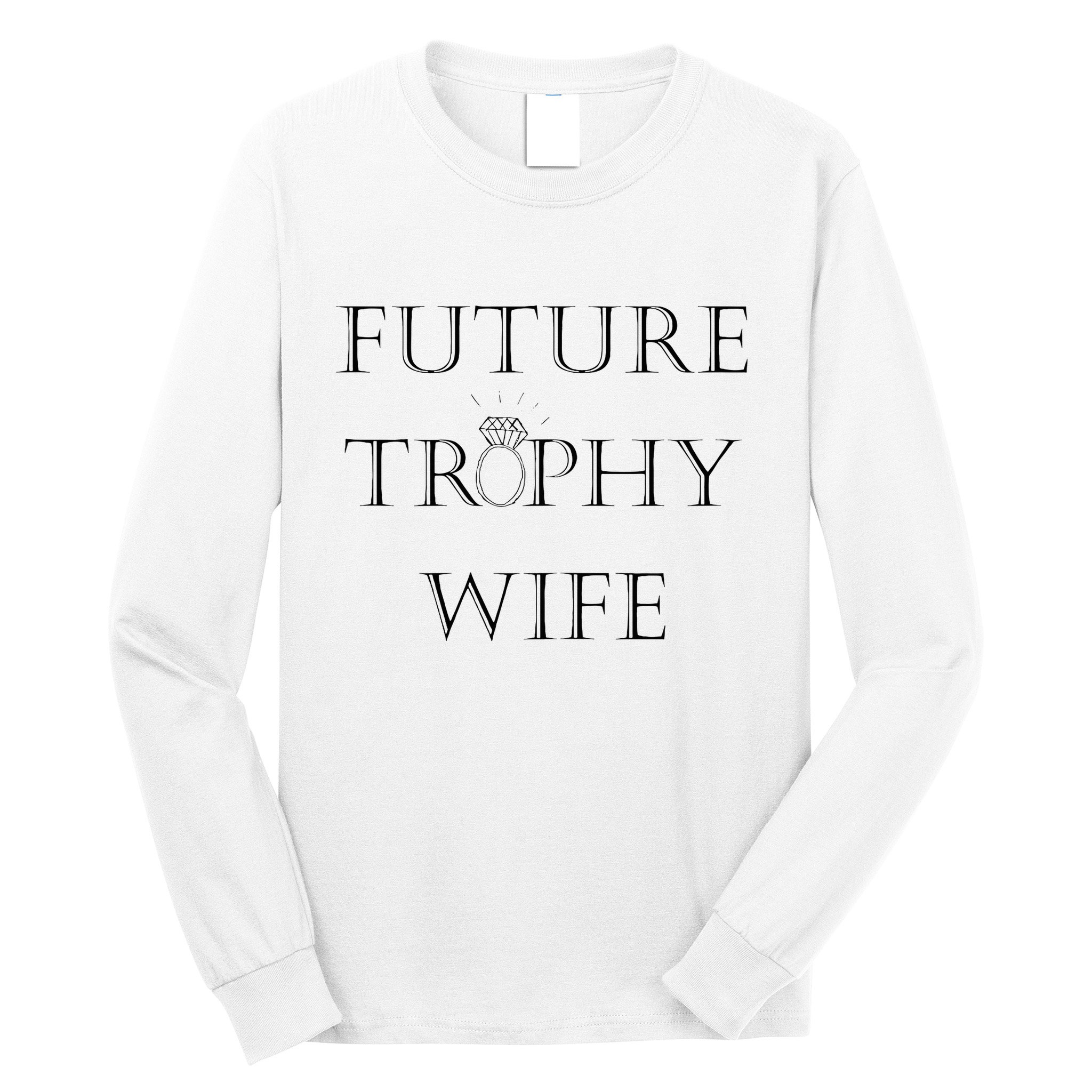 Future Trophy Wife Long Sleeve Shirt