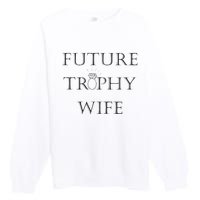 Future Trophy Wife Premium Crewneck Sweatshirt