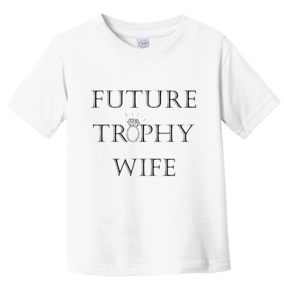 Future Trophy Wife Toddler T-Shirt