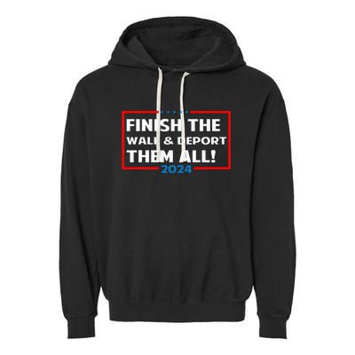 Finish The Wall Deport Them All 2024 Garment-Dyed Fleece Hoodie