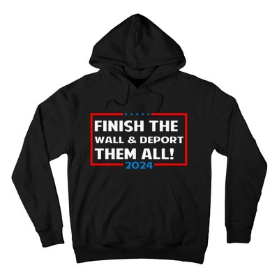 Finish The Wall Deport Them All 2024 Hoodie