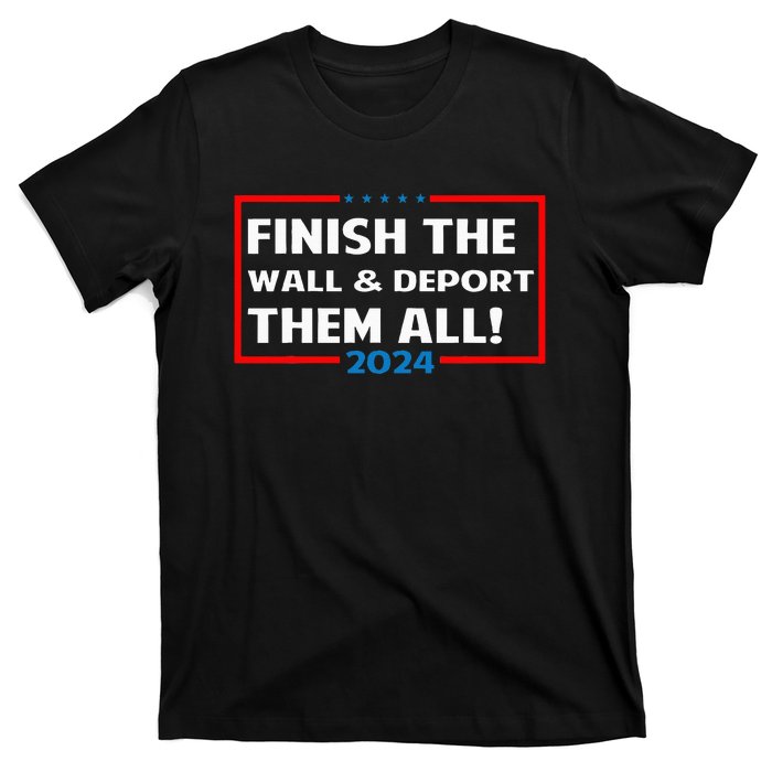 Finish The Wall Deport Them All 2024 T-Shirt