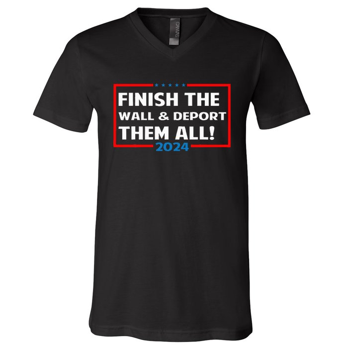 Finish The Wall Deport Them All 2024 V-Neck T-Shirt