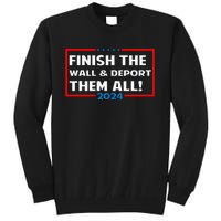 Finish The Wall Deport Them All 2024 Tall Sweatshirt