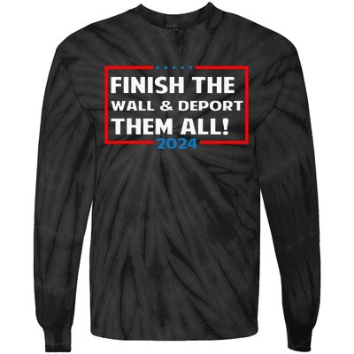 Finish The Wall Deport Them All 2024 Tie-Dye Long Sleeve Shirt