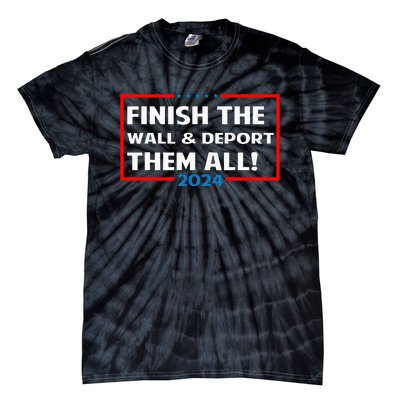 Finish The Wall Deport Them All 2024 Tie-Dye T-Shirt