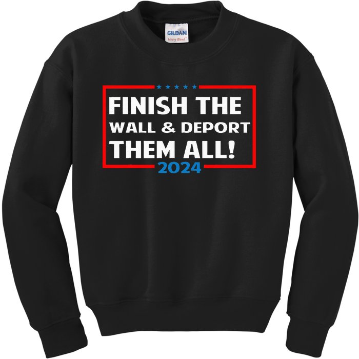 Finish The Wall Deport Them All 2024 Kids Sweatshirt