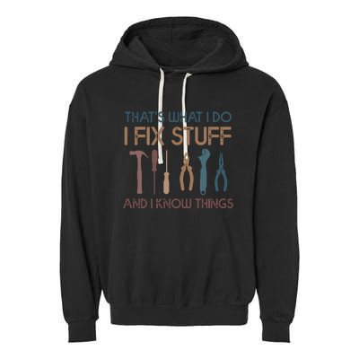 Funny That's What I Do I Fix Stuff And I Know Things Designs Garment-Dyed Fleece Hoodie