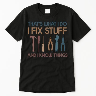 Funny That's What I Do I Fix Stuff And I Know Things Designs Tall T-Shirt