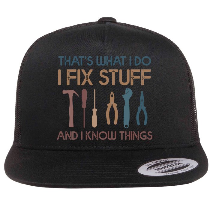 Funny That's What I Do I Fix Stuff And I Know Things Designs Flat Bill Trucker Hat