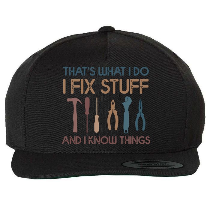 Funny That's What I Do I Fix Stuff And I Know Things Designs Wool Snapback Cap