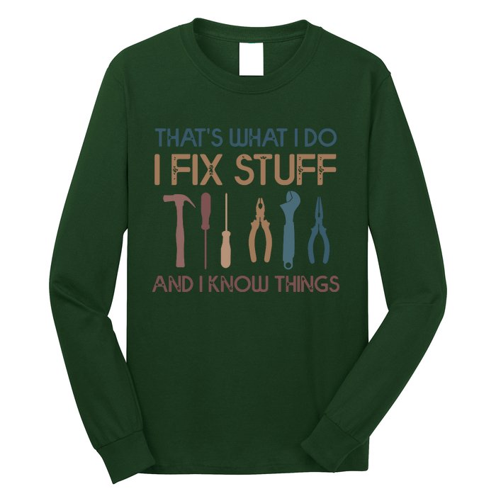 Funny That's What I Do I Fix Stuff And I Know Things Designs Long Sleeve Shirt