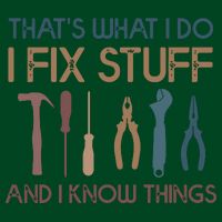 Funny That's What I Do I Fix Stuff And I Know Things Designs Sweatshirt