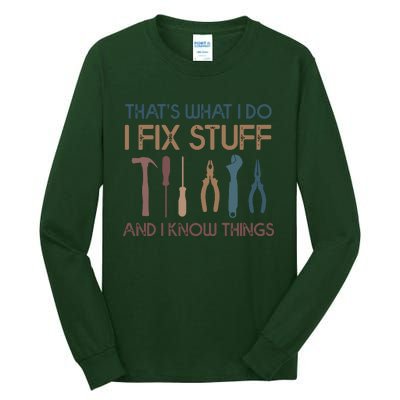 Funny That's What I Do I Fix Stuff And I Know Things Designs Tall Long Sleeve T-Shirt