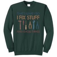 Funny That's What I Do I Fix Stuff And I Know Things Designs Tall Sweatshirt