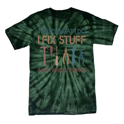 Funny That's What I Do I Fix Stuff And I Know Things Designs Tie-Dye T-Shirt