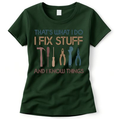 Funny That's What I Do I Fix Stuff And I Know Things Designs Women's T-Shirt
