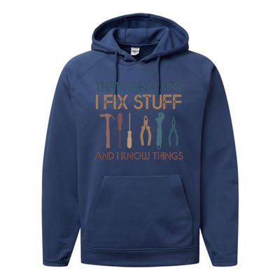 Funny That's What I Do I Fix Stuff And I Know Things Designs Performance Fleece Hoodie