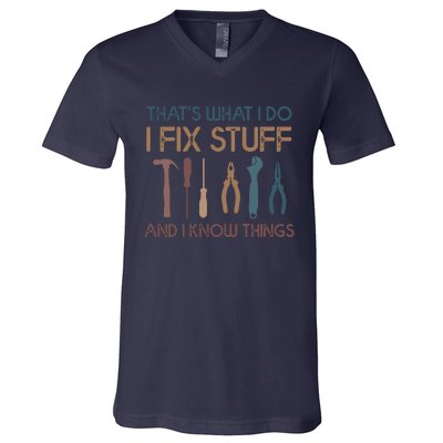 Funny That's What I Do I Fix Stuff And I Know Things Designs V-Neck T-Shirt